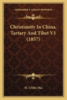 Christianity In China, Tartary And Tibet V1 1164036963 Book Cover