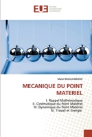 MECANIQUE DU POINT MATERIEL: I. Rappel MathématiqueII. Cinématique du Point MatérielIII. Dynamique du Point MatérielIV. Travail et Energie 6203428205 Book Cover