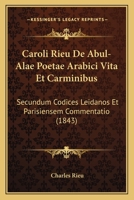 Caroli Rieu De Abul-Alae Poetae Arabici Vita Et Carminibus: Secundum Codices Leidanos Et Parisiensem Commentatio (1843) 1160819750 Book Cover