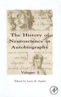 The History of Neuroscience In Autobiography, Volume 5 (History of Neuroscience in Autobiography) 0126603014 Book Cover