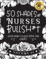 50 Shades of Nurses Bullsh*t: Swear Word Coloring Book For Nurses: Funny gag gift for Nurses w/ humorous cusses & snarky sayings Nurses want to say B08STRB8ZC Book Cover