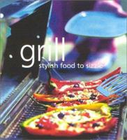 Grill: A Stylish Guide To Indoor and Outdoor Grilling with 65 Recipes 1903141125 Book Cover