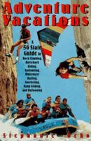 Adventure Vacations: A 50-State Guide to Rock Climbing, Horseback Riding, Spelunking, Whitewater Rafting, Snorkeling, Hang Gliding and Ballooning 0806516321 Book Cover