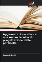 Agglomerazione sferica: una nuova tecnica di progettazione delle particelle 6205377284 Book Cover