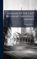 Memoirs Of The Late Reverend Theophilus Lindsay 1024556751 Book Cover