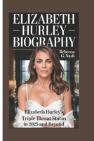 Elizabeth Hurley Biography: Elizabeth Hurley's Triple Threat Status in 2025 and Beyond B0F59WHC75 Book Cover