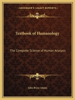 Textbook of Humanology: The Complete Science of Human Analysis 0766166449 Book Cover