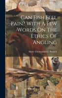 Can Fish Feel Pain? With A Few Words On The Ethics Of Angling 1022565184 Book Cover