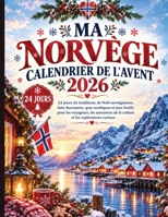 MA NORVÈGE CALENDRIER DE L'AVENT 2026: 24 jours de traditions de Noël norvégiennes, faits fascinants, quiz nordiques et jeux festifs pour les ... et les explorateurs curieux. (French Edition) B0HHYYLWTY Book Cover