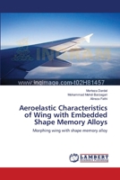 Aeroelastic Characteristics of Wing with Embedded Shape Memory Alloys: Morphing wing with shape memory alloy 3659223026 Book Cover