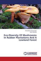 Eco-Diversity Of Mushrooms In Rubber Plantations And A Lowland Forest 365951781X Book Cover