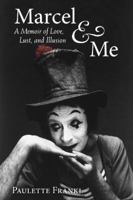 Marcel & Me: A Memoir of Love, Lust, and Illusion 0991509404 Book Cover