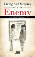 Living and Sleeping with the Enemy: My Short Testimony 1481780093 Book Cover