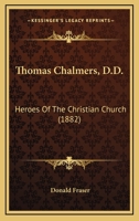 Thomas Chalmers, D.D.: Heroes Of The Christian Church 054870404X Book Cover