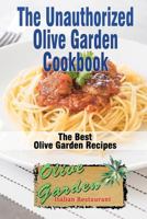 The Unauthorized Olive Garden Cookbook (Olive Garden Copycat Cookbook): The Best Olive Garden Recipes Recreated By Recipe Recreation Chefs (Copycat Olive Garden, Copycat Recipes, Olive Garden Recipes) 1984914693 Book Cover