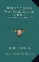 Durell's Algebra, Two Book Course, Book 2: With Advanced Algebra 1436826810 Book Cover