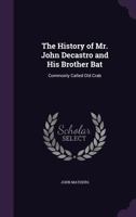 The History of Mr. John Decastro and His Brother Bat: Commonly Called Old Crab 1358933111 Book Cover