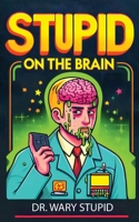 Stupid on the Brain 1778901875 Book Cover