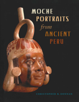 Moche Portraits from Ancient Peru (Joe R. and Teresa Lozano Long Series in Latin American and Latino Art and Culture) 0292716222 Book Cover
