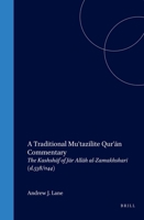 A Traditional Mu'tazilite Qur'an Commentary: The Kashshaf of Jar Allah Al-Zamakhshari (D.538/1144) (Texts and Studies on the Qur?an) 9004729666 Book Cover