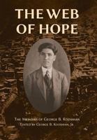 The Web of Hope: The memoirs of George Kooshian, his birth and education in Turkey, his passage into exile and genocide, his rebirth in America 0998667900 Book Cover