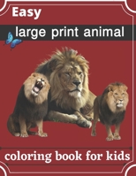 easy large print animal coloring book for kids: of Easy Educational Coloring Pages of Animal coloring book for Boys & Girls, Little Kids, Preschool and Kindergarten . B09SBYCK96 Book Cover