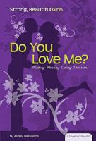 Do You Love Me?: Making Healthy Dating Decisions (Essential Health: Strong, Beautiful Girls Set 2) 1604537493 Book Cover