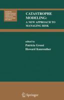 Catastrophe Modeling:: A New Approach to Managing Risk (Huebner International Series on Risk, Insurance and Economic Security) 0387241051 Book Cover