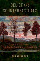 Belief and Counterfactuals: A Study in Means-End Philosophy 0199976112 Book Cover