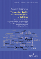 Translation Quality Assessment (Tqa) of Subtitles: Criteria for the Evaluation of Persian B029s of English Movies Focusing on Semiotic Model of Tqa for Poetry Translation and Appraisal Theory 3631770103 Book Cover