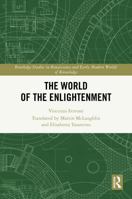 The World of the Enlightenment (Routledge Studies in Renaissance and Early Modern Worlds of Knowledge) 1032489588 Book Cover