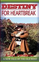 Destiny for Heartbreak: A New Tale of the Old West 1517545404 Book Cover