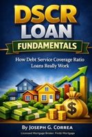 DSCR Loan Fundamentals: How Debt Service Coverage Ratio Loans Really Work (The Investor Mortgage Wealth) B0GLN5QY5G Book Cover