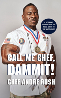 Call Me Chef, Dammit!: A Veteran's Journey from the Rural South to the White House 171366898X Book Cover