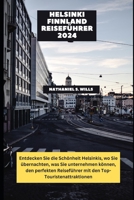 Helsinki Finnland Reiseführer 2024: Entdecken Sie die Schönheit Helsinkis, wo Sie übernachten, was Sie unternehmen können, den perfekten Reiseführer mit den Top-Touristenattraktionen (German Edition) B0CRYRCZW6 Book Cover
