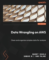 Data Wrangling on AWS: Clean and organize complex data for analysis 1801810907 Book Cover