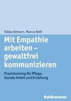 Mit Empathie Arbeiten - Gewaltfrei Kommunizieren: Praxistraining Fur Pflege, Soziale Arbeit Und Erziehung 3170251562 Book Cover