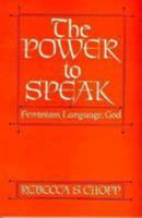 The Power to Speak: Feminism, Language, God 0824511018 Book Cover