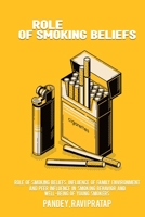 Role of smoking beliefs, influence of family environment and peer influence in smoking behavior and well-being of young smokers 1805452266 Book Cover