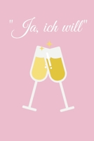 Ja ich will: Hochzeitsplaner für die Hochzeitsplanung/Hochzeitsvorbereitung. 120 Seiten. Hochzeitsfeier planen organisieren. Mit Checklisten. (German Edition) 1672449367 Book Cover
