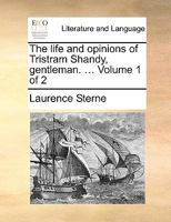 The Life and Opinions of Tristram Shandy, Gentleman: & a Sentimental Journey, Vol. 1 of 2 (Classic Reprint) 1276910096 Book Cover