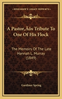 A Pastor’s Tribute To One Of His Flock: The Memoirs Of The Late Hannah L. Murray 1166470628 Book Cover