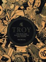 Troy: The Myth and Reality Behind the Epic Legend 1404213651 Book Cover