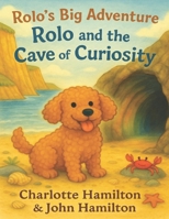 Rolo’s Big Adventure: Rolo and the Cave of Curiosity (Rolo's Big Adventures) B0FQ2ZHKS1 Book Cover