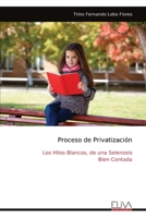 Proceso de Privatización: Los Hilos Blancos, de una Selenosis Bien Contada (Spanish Edition) 9999331025 Book Cover