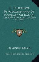 Il Tentativo Rivoluzionario Di Pasquale Muratori: A Savigno, Bologna Nell' Agosto 1843 (1888) 1161208348 Book Cover