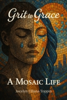 GRIT TO GRACE: A MOSAIC LIFE 1972688049 Book Cover