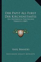 Der Papst Als Furst Der Kirchenstaates: Ein Historisch-Politischer Versuch (1849) 1160440778 Book Cover