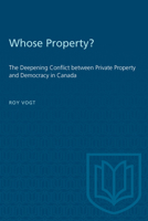 Whose Property?: The Deepening Conflict between Private Property and Democracy in Canada 080208186X Book Cover