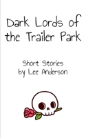 Dark Lords of the Trailer Park: Short Stories B0CFZ862PZ Book Cover